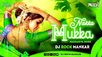 Nakka Mukka ( Nachaniya Remix )- Dj Rock Mankar X Av Remix